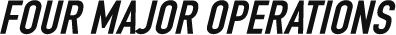 FOUR MAJOR OPERATIONS